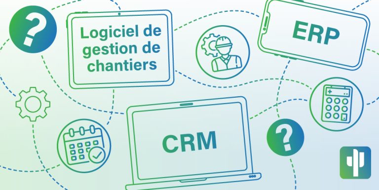 ERP, CRM ou logiciel de gestion de chantiers ?